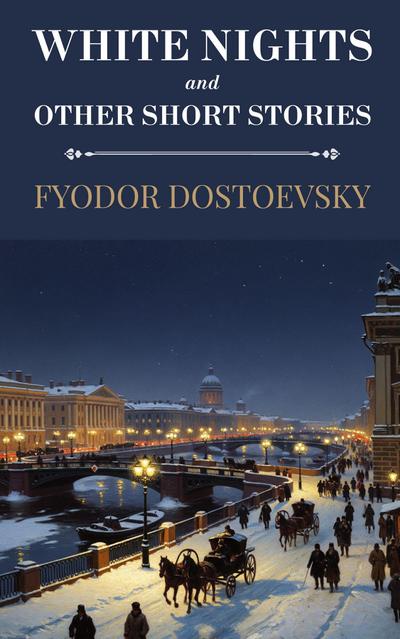 White Nights and Other Short Stories (Polis & Praxis Classics)