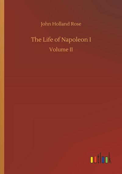 The Life of Napoleon I