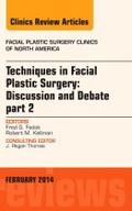Techniques in Facial Plastic Surgery: Discussion and Debate, Part II, an Issue of Facial Plastic Surgery Clinics