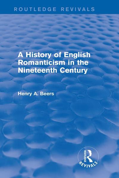 A History of English Romanticism in the Nineteenth Century (Routledge Revivals)