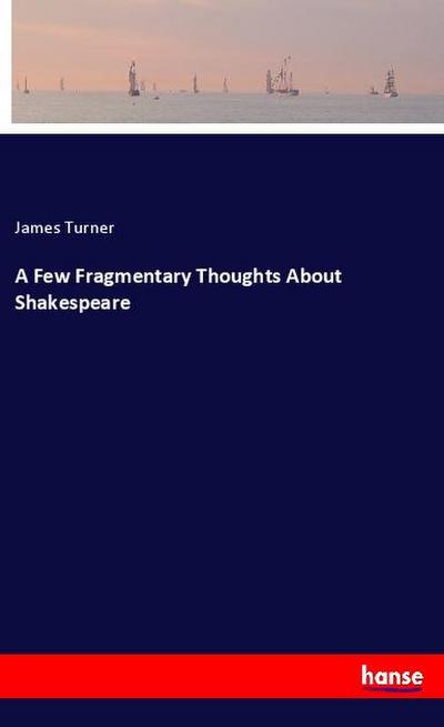 A Few Fragmentary Thoughts About Shakespeare