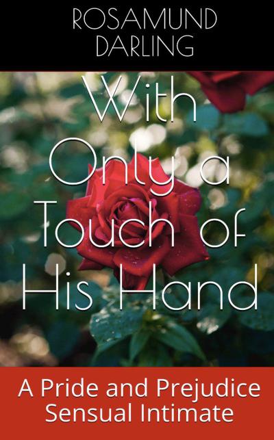 With Only a Touch of His Hand (At Mr. Darcy’s Pleasure, #2)