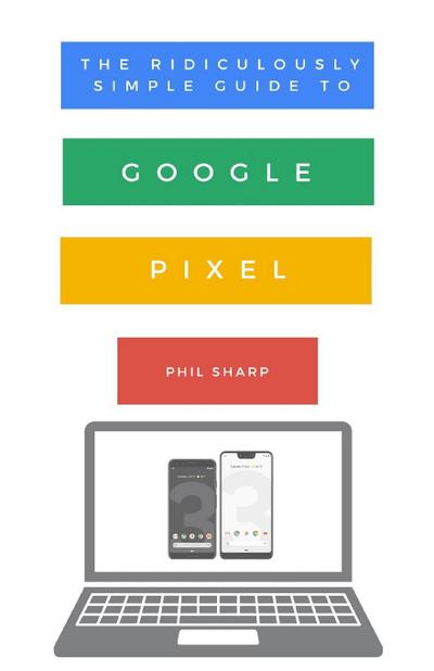 Sharp, P: Ridiculously Simple Guide to Google Pixel