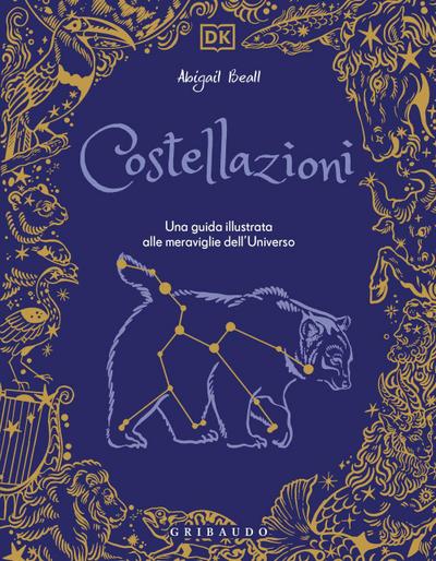 Costellazioni. Una guida illustrata alle meraviglie dell’universo
