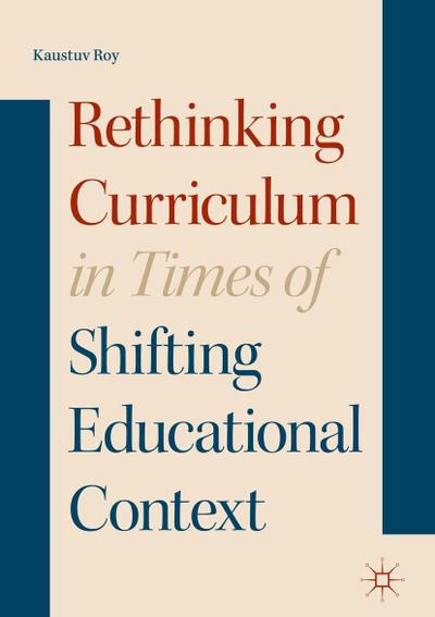 Rethinking Curriculum in Times of Shifting Educational Context