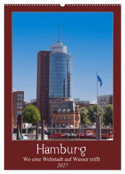 Hamburg - Wo eine Weltstadt auf Wasser trifft (Wandkalender 2027 DIN A2 hoch), CALVENDO Monatskalender