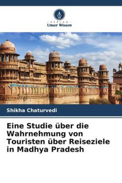 Eine Studie über die Wahrnehmung von Touristen über Reiseziele in Madhya Pradesh
