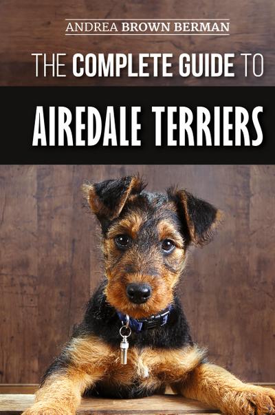 The Complete Guide to Airedale Terriers