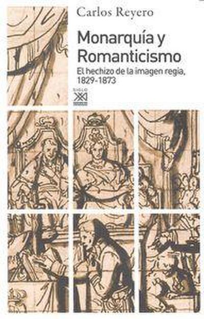Monarquía y romanticismo : el hechizo de la imagen regia, 1829-1873