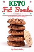 Keto Fat Bombs: Discover 30 Easy to Follow Ketogenic Cookbook Recipes for Your Low Carb Diet Gluten Free to Maximize Your Weight Loss