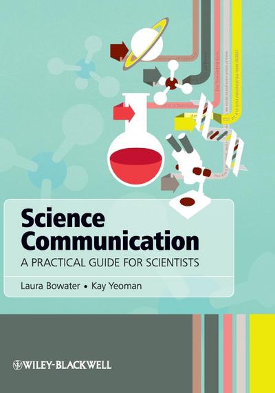 Bowater, L: Science Communication - A Practical Guide forSci