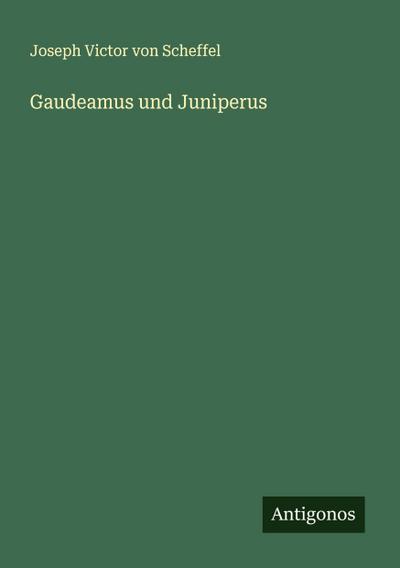 Gaudeamus und Juniperus