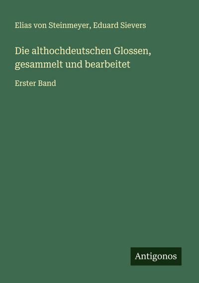 Die althochdeutschen Glossen, gesammelt und bearbeitet