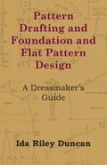 Pattern Drafting and Foundation and Flat Pattern Design - A Dressmaker’s Guide