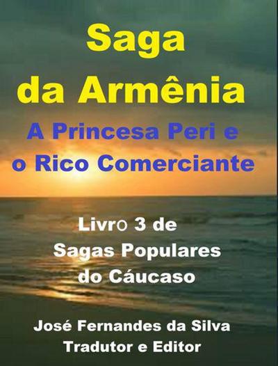 Saga da Armênia - A Princesa Peri e o Rico Comerciante (Sagas Populares do Cáucaso, #3)