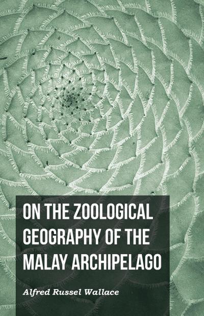 On the Zoological Geography of the Malay Archipelago