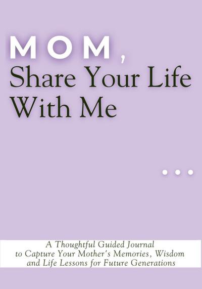 Mom, Share Your Life With Me