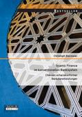 Islamic Finance im konventionellen Banksystem: Chancen schariakonformer Bankdienstleistungen