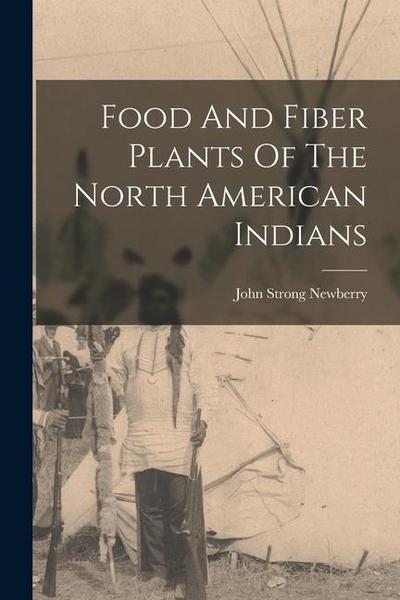Food And Fiber Plants Of The North American Indians