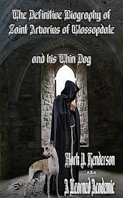 The Definitive Biography of St. Arborius of Glossopdale and His Thin Dog