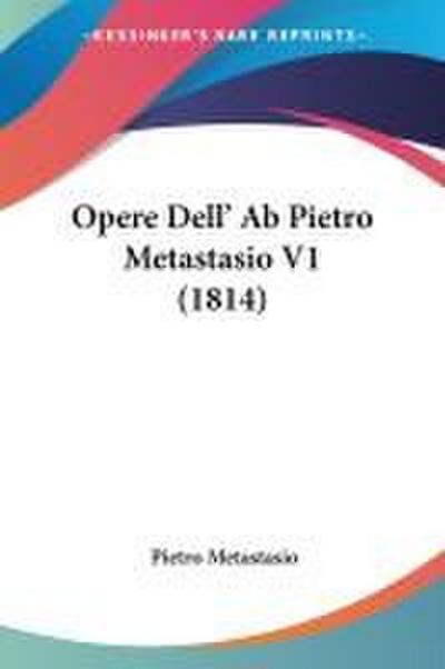 Opere Dell’ Ab Pietro Metastasio V1 (1814)