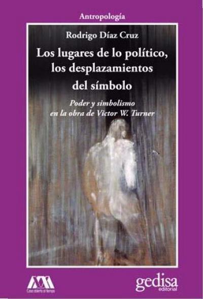 Los lugares de lo político, los desplazamientos del símbolo: poder y simbolismo en la obra de Victor W. Turner