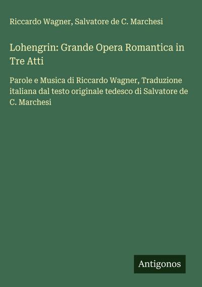 Lohengrin: Grande Opera Romantica in Tre Atti