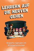 Lehrern auf die Nerven gehen - Das perfekte Gesche