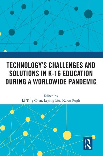 Technology’s Challenges and Solutions in K-16 Education during a Worldwide Pandemic