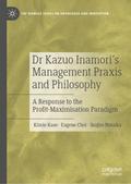 Dr Kazuo Inamoris Management Praxis and Philosophy