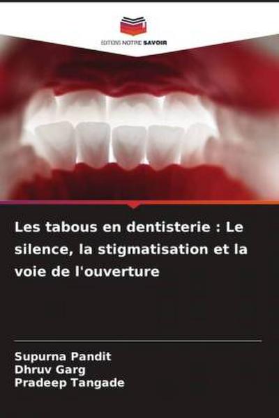 Les tabous en dentisterie : Le silence, la stigmatisation et la voie de l’ouverture