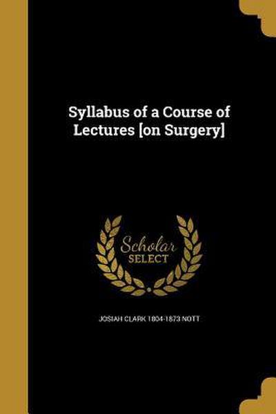Syllabus of a Course of Lectures [on Surgery]