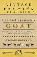The Indispensable Goat - With Information on Breeds, Housing, Milking and Other Aspects of Keeping Goats