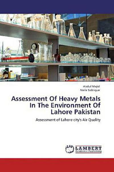 Assessment Of Heavy Metals In The Environment Of Lahore Pakistan