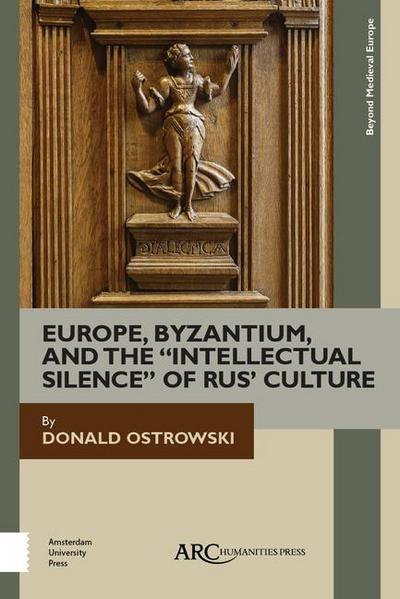 Europe, Byzantium, and the Intellectual Silence of Rus’ Culture