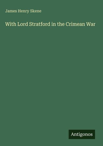 With Lord Stratford in the Crimean War