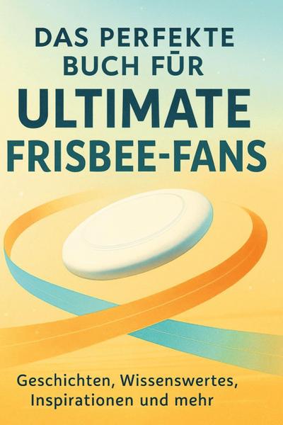Das perfekte Buch für Ultimate Frisbee-Fans