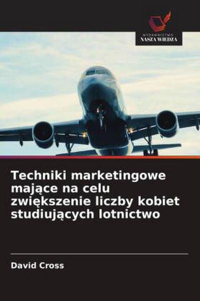 Techniki marketingowe maj¿ce na celu zwi¿kszenie liczby kobiet studiuj¿cych lotnictwo