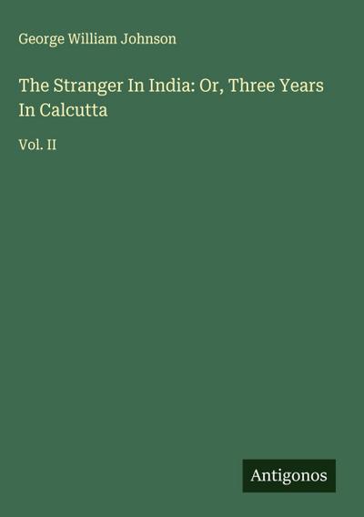 The Stranger In India: Or, Three Years In Calcutta