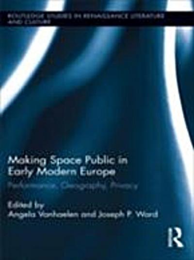 Making Space Public in Early Modern Europe