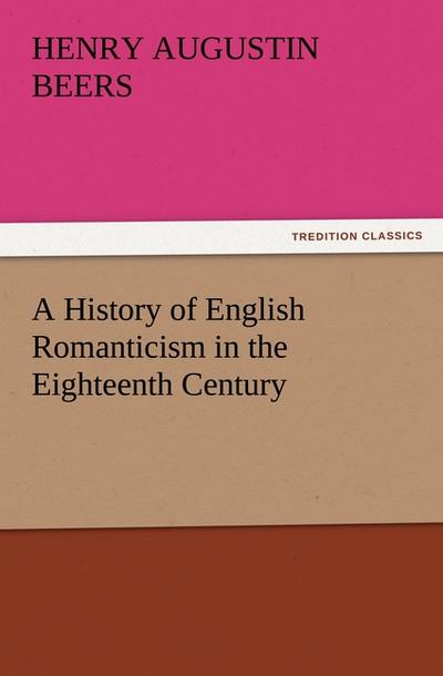 A History of English Romanticism in the Eighteenth Century