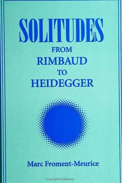 Solitudes: From Rimbaud to Heidegger