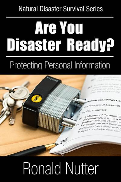 Are You Disaster Ready ? - Protecting Your Personal Information (Natural Disaster Survival Series, #4)