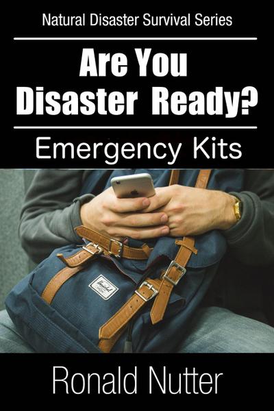 Are You Disaster Ready ? - Emergency Kits (Natural Disaster Survival Series, #5)
