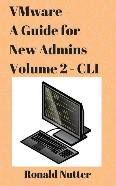 VMware - A Guide for New Admins - CLI (VMware Admin Series, #2)