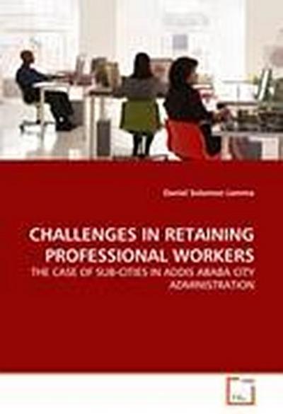 CHALLENGES IN RETAINING PROFESSIONAL WORKERS