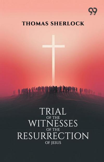 Trial Of The Witnesses Of The Resurrection Of Jesus