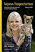 Tatjanas Tiergeschichten. Band 3: Streicheln, Schauen, Staunen in Baden-Württemberg. Band 3. Das Buch zur Landesschau-Serie