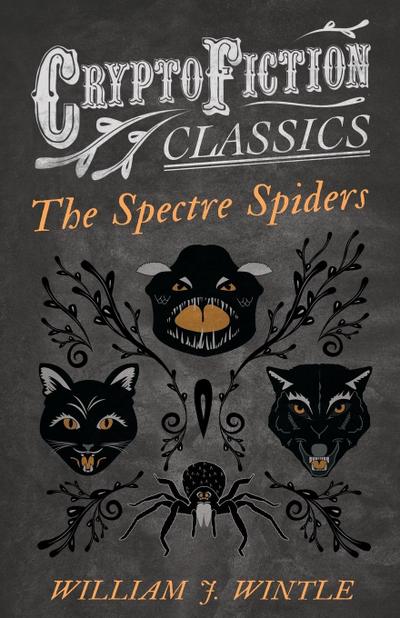 The Spectre Spiders (Cryptofiction Classics - Weird Tales of Strange Creatures)