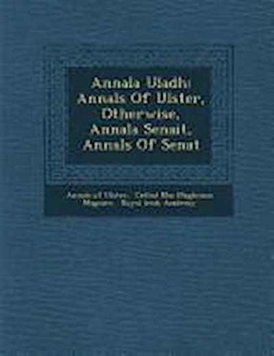 Annala Uladh: Annals Of Ulster, Otherwise, Annala Senait, Annals Of Senat